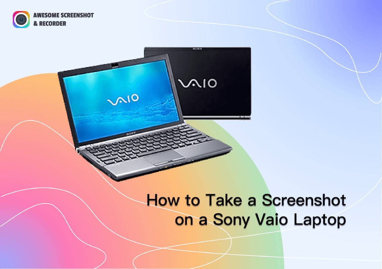 [3 Ways] How to Take a Screenshot on a Sony Vaio Laptop - Awesome Screenshot & Recorder