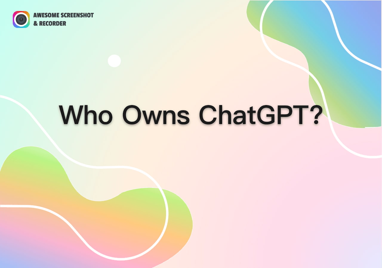 Who Owns ChatGPT: Things You Want to Know
